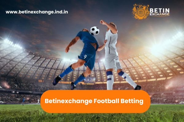 Football Betting Guide Leagues, Odds, and Live Play on Betinexchange